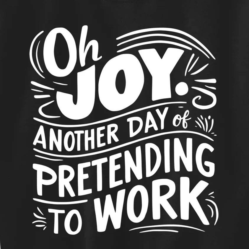 Another Day Of Pretending To Work Kids Sweatshirt