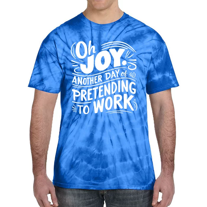 Another Day Of Pretending To Work Funny Saying Sarcastic Cool Gift Tie-Dye T-Shirt