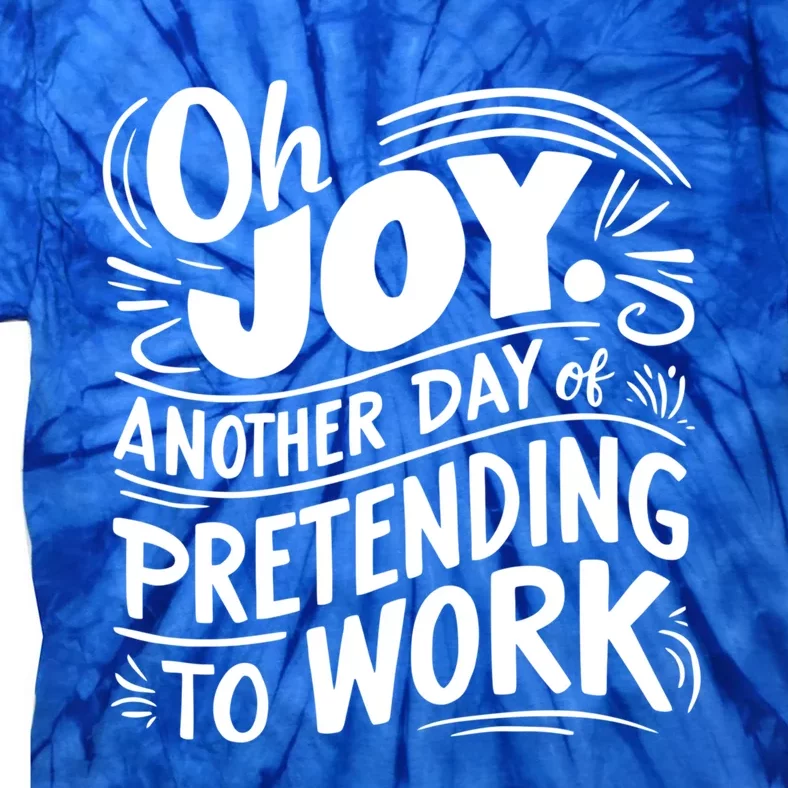 Another Day Of Pretending To Work Funny Saying Sarcastic Cool Gift Tie-Dye T-Shirt