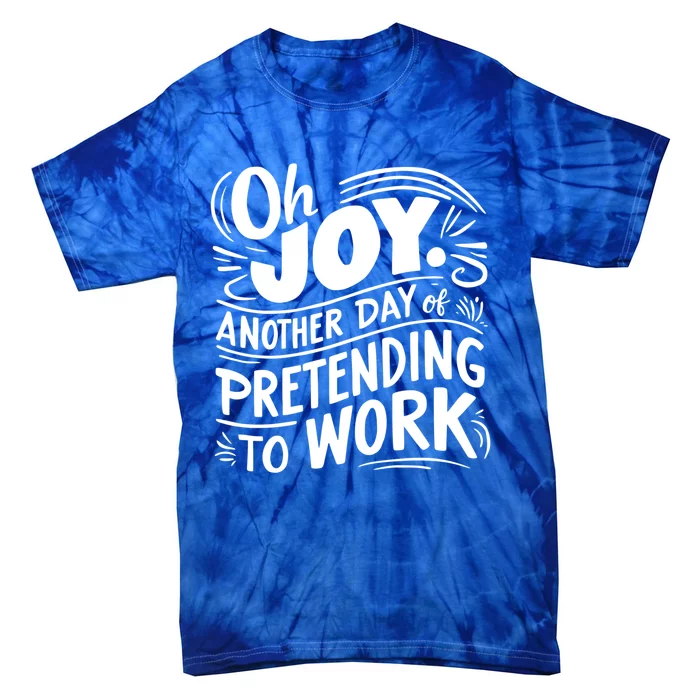 Another Day Of Pretending To Work Funny Saying Sarcastic Cool Gift Tie-Dye T-Shirt