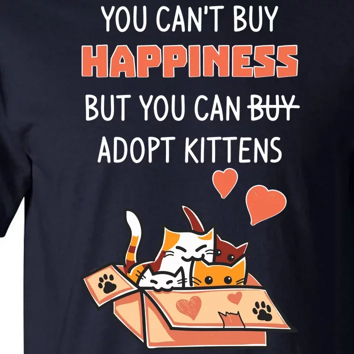 Adopt Kittens Buy Happiness Tall T-Shirt