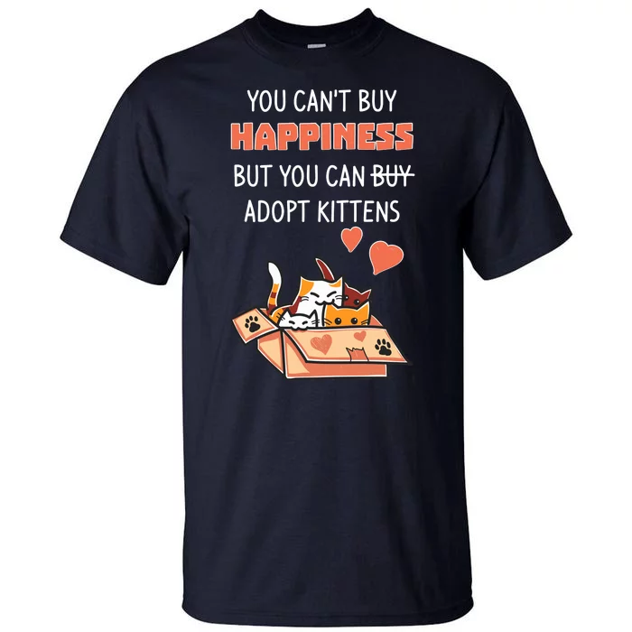 Adopt Kittens Buy Happiness Tall T-Shirt