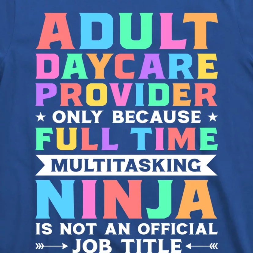 Adult Daycare Provider Only Because Full Time Sitter Funny Gift T-Shirt