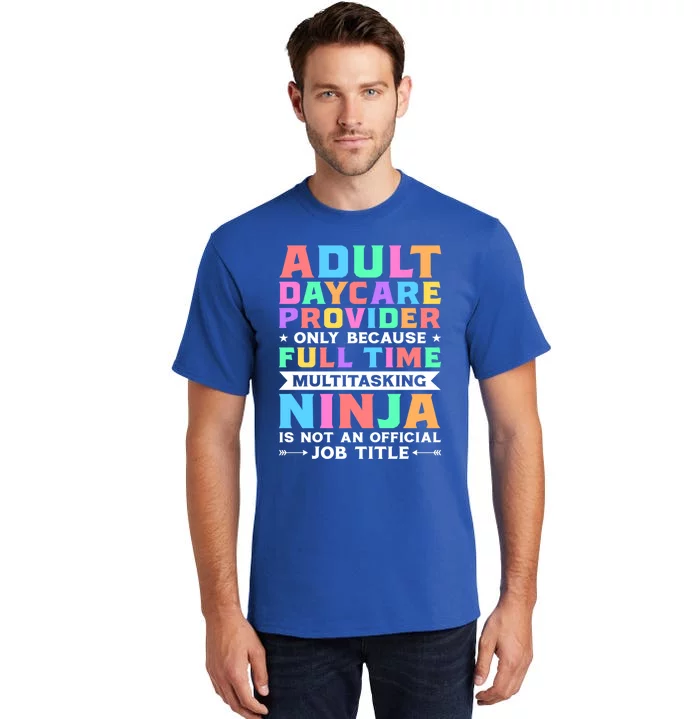 Adult Daycare Provider Only Because Full Time Sitter Funny Gift Tall T-Shirt