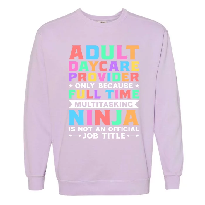 Adult Daycare Provider Only Because Full Time Sitter Funny Gift Garment-Dyed Sweatshirt