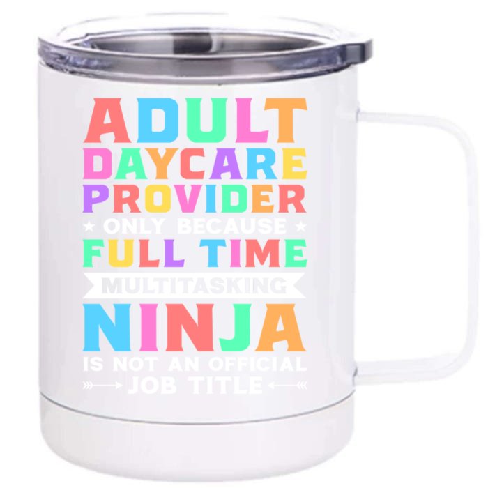 Adult Daycare Provider Only Because Full Time Sitter Funny Gift Front & Back 12oz Stainless Steel Tumbler Cup