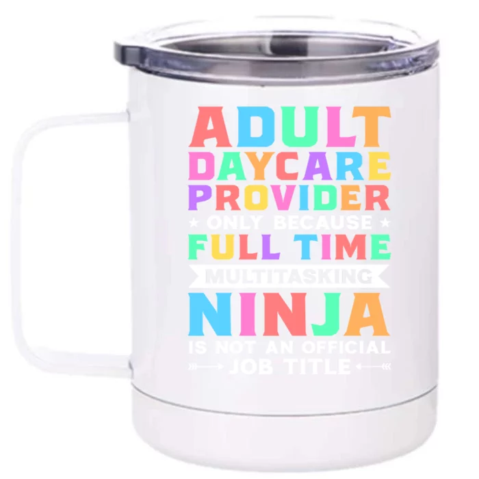 Adult Daycare Provider Only Because Full Time Sitter Funny Gift Front & Back 12oz Stainless Steel Tumbler Cup