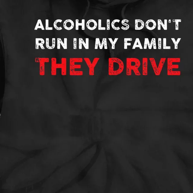 Alcoholics DonT Run In My Family They Drive Funny Quote Tie Dye Hoodie