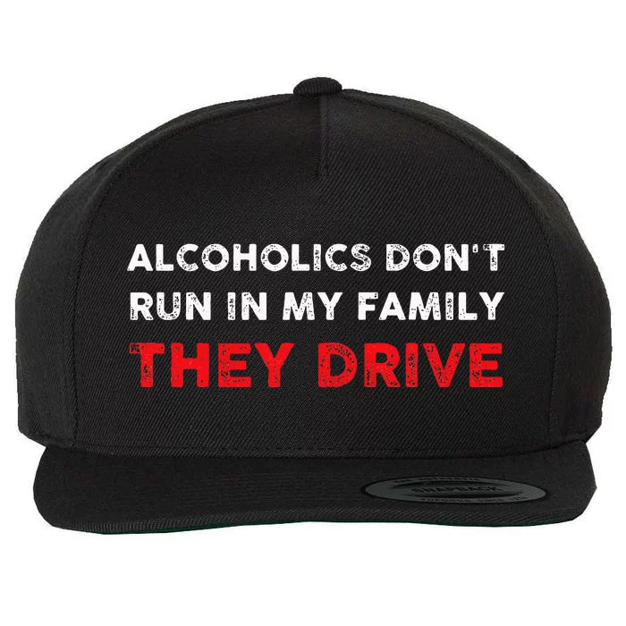 Alcoholics DonT Run In My Family They Drive Funny Quote Wool Snapback Cap