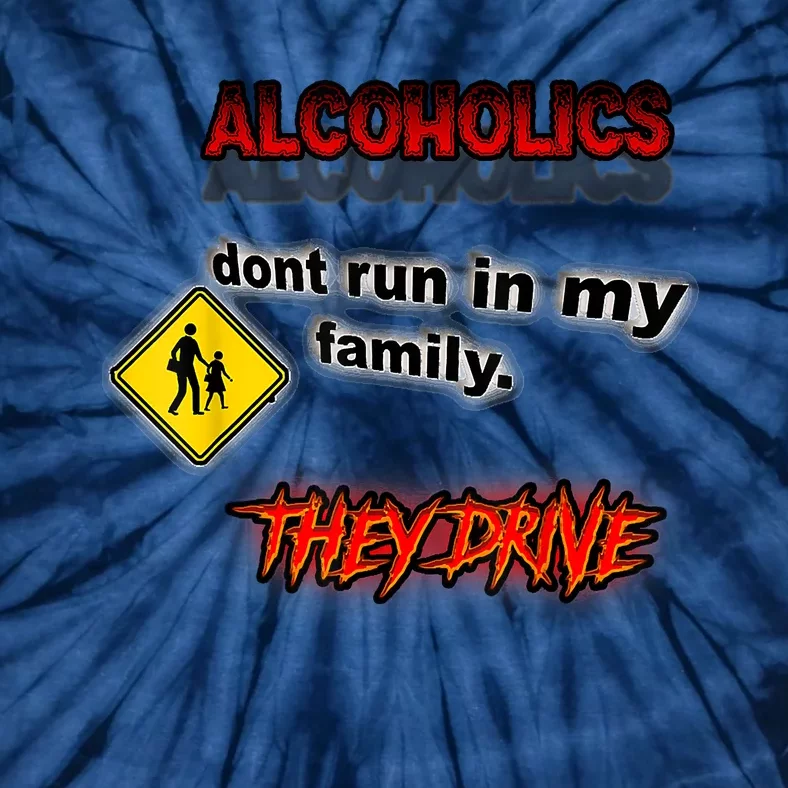 Alcoholics Dont Run In My Family They Drive Funny Tie-Dye T-Shirt