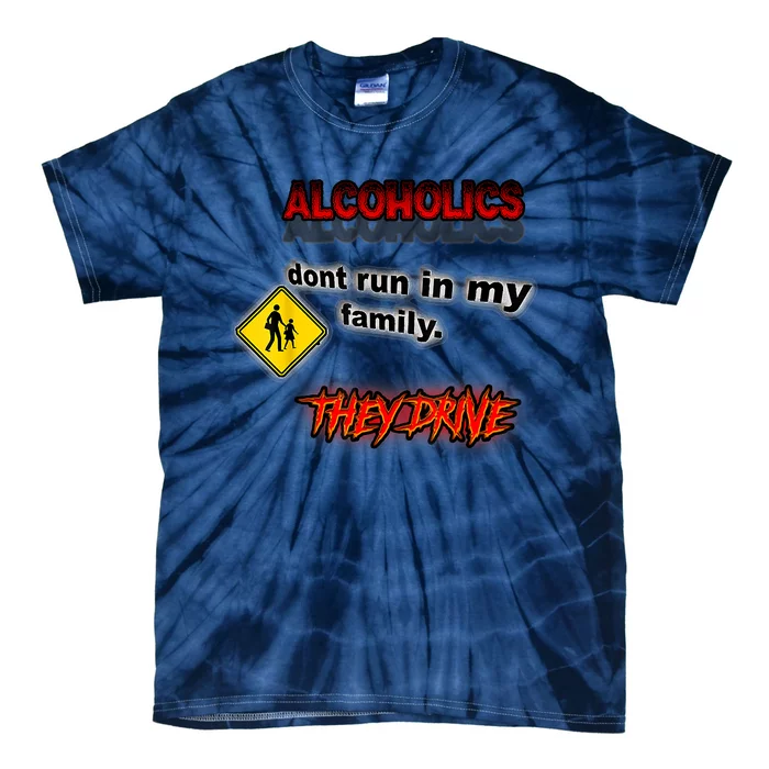 Alcoholics Dont Run In My Family They Drive Funny Tie-Dye T-Shirt