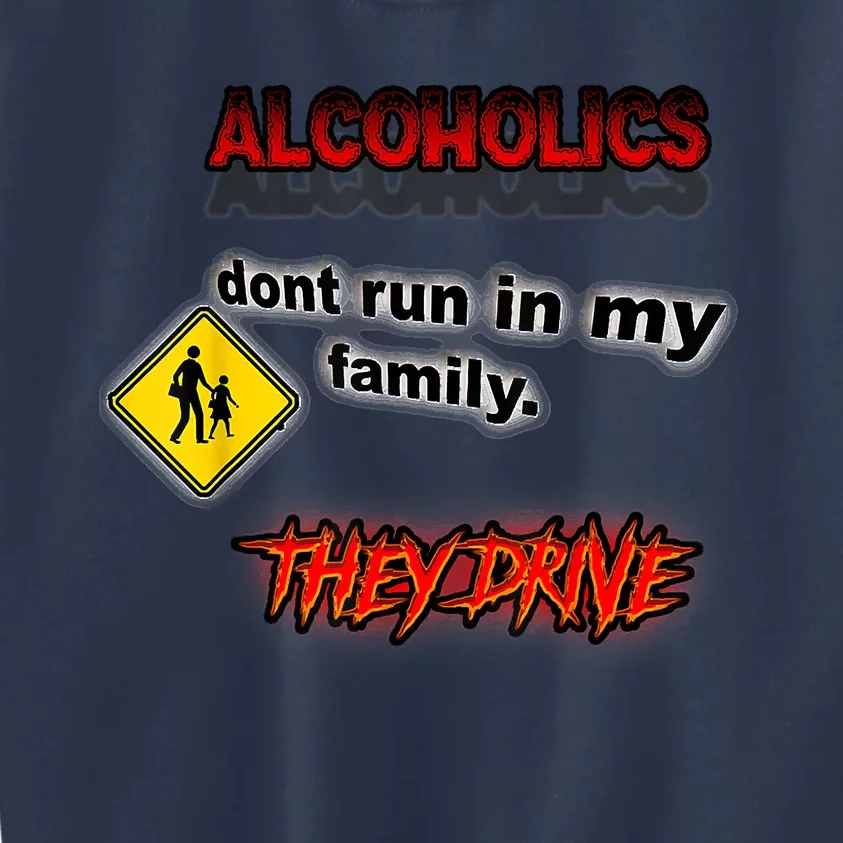 Alcoholics Dont Run In My Family They Drive Funny Kids Sweatshirt