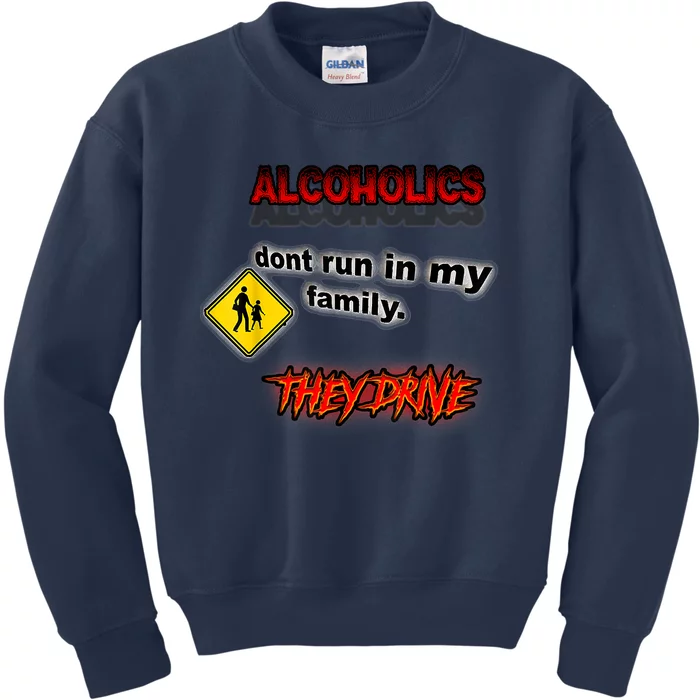 Alcoholics Dont Run In My Family They Drive Funny Kids Sweatshirt