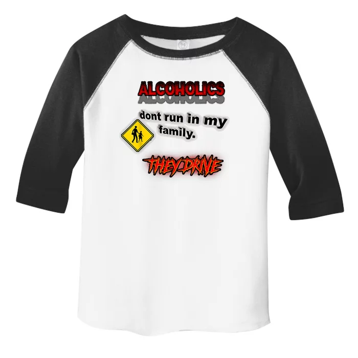 Alcoholics Dont Run In My Family They Drive Funny Toddler Fine Jersey T-Shirt