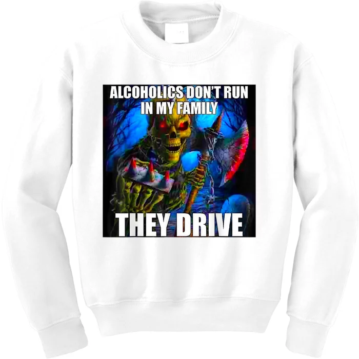 Alcoholics DonT Run In My Family They Drive Kids Sweatshirt