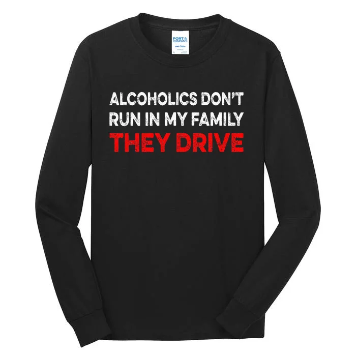 Alcoholics DonT Run In My Family They Drive Vintage Tall Long Sleeve T-Shirt