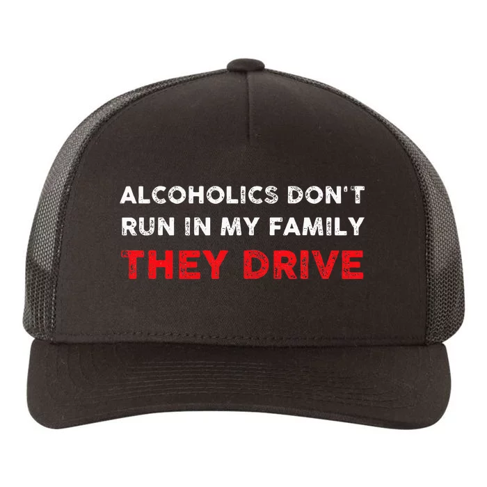 Alcoholics DonT Run In My Family They Drive Funny Quote Yupoong Adult 5-Panel Trucker Hat