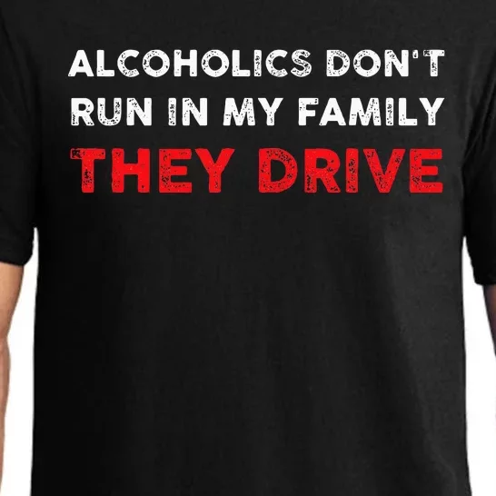 Alcoholics DonT Run In My Family They Drive Funny Quote Pajama Set