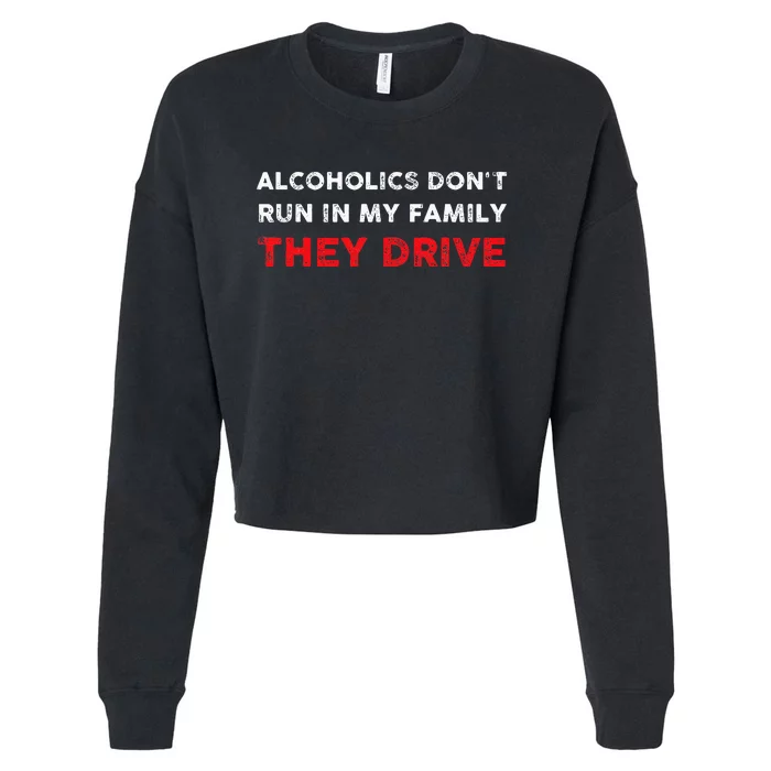 Alcoholics DonT Run In My Family They Drive Funny Quote Cropped Pullover Crew