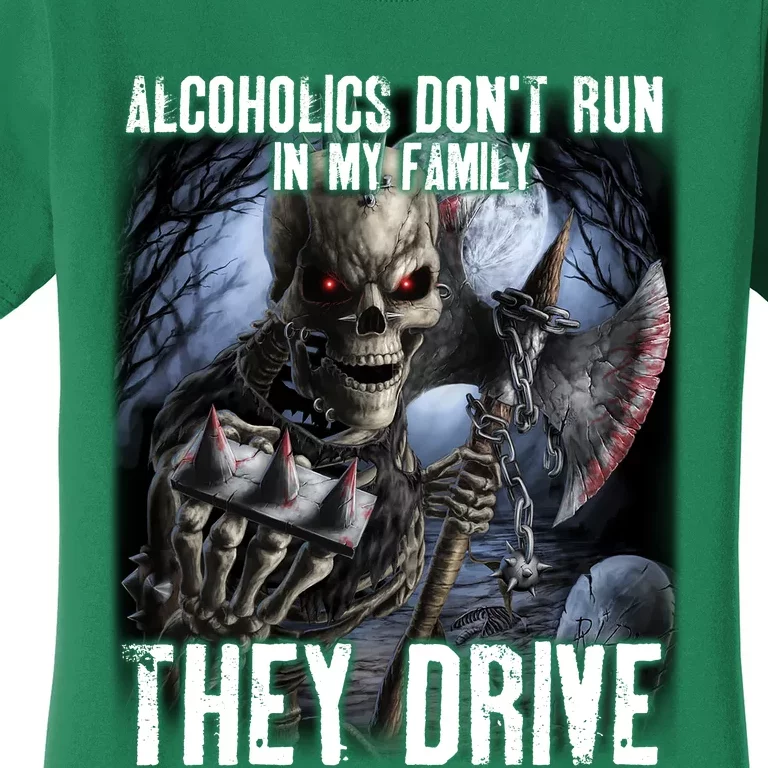 Alcoholics DonT Run In My Family They Drive Women's T-Shirt