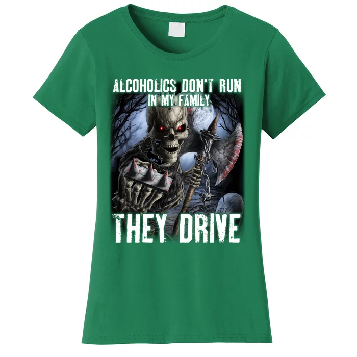 Alcoholics DonT Run In My Family They Drive Women's T-Shirt