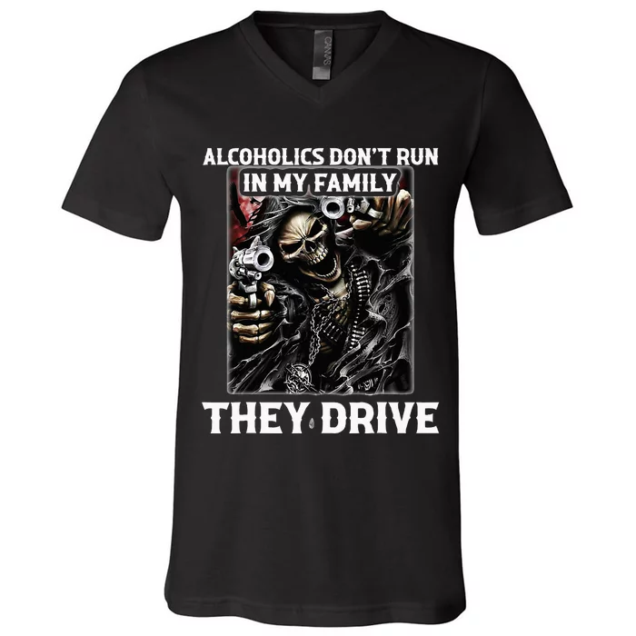 Alcoholics DonT Run In My Family They Drive V-Neck T-Shirt