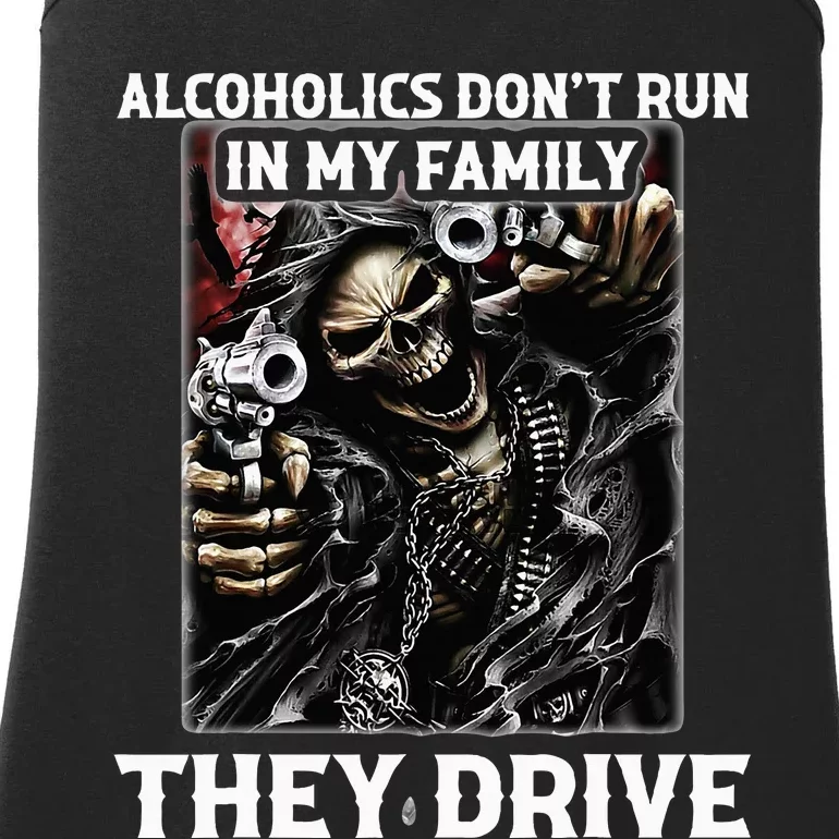 Alcoholics DonT Run In My Family They Drive Ladies Essential Tank