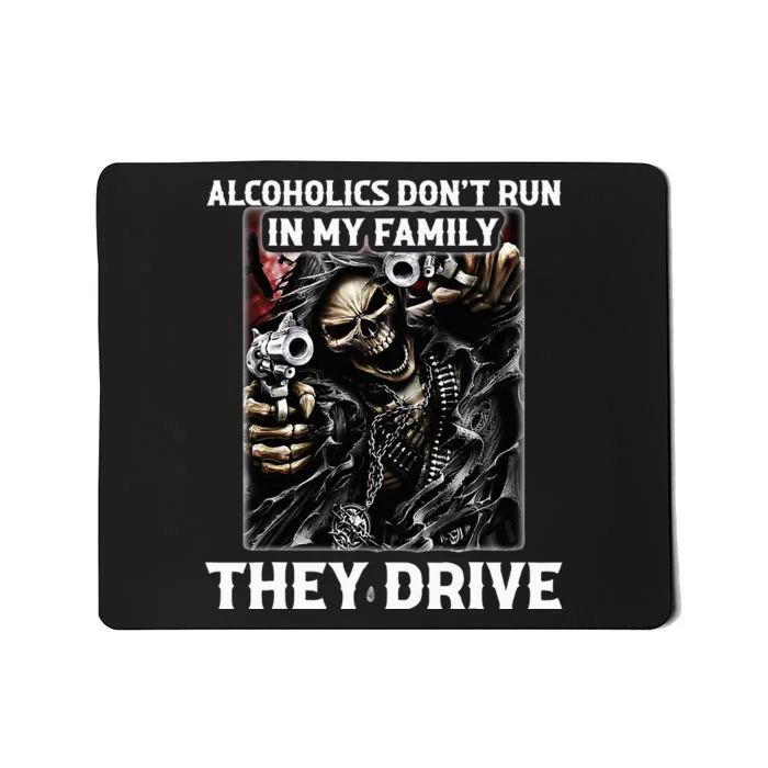 Alcoholics DonT Run In My Family They Drive Mousepad