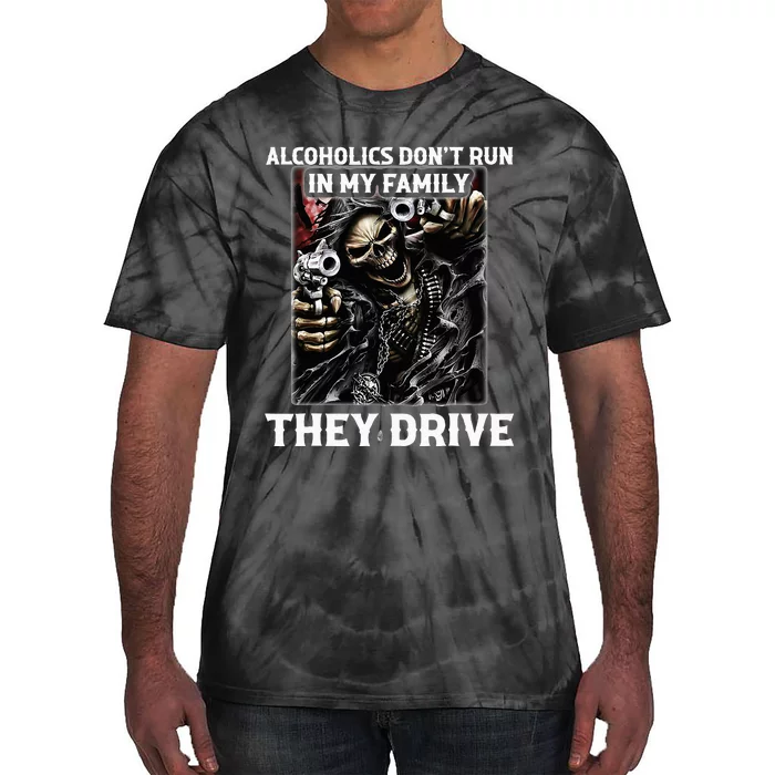 Alcoholics DonT Run In My Family They Drive Tie-Dye T-Shirt