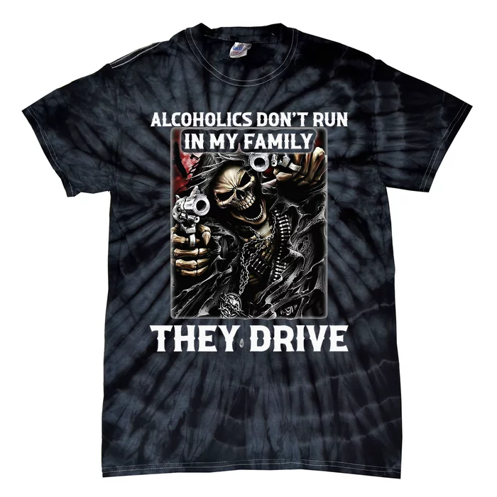 Alcoholics DonT Run In My Family They Drive Tie-Dye T-Shirt