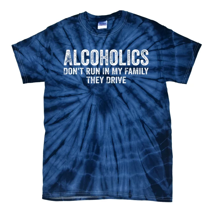 Alcoholics DonT Run In My Family They Drive Vintage Tie-Dye T-Shirt