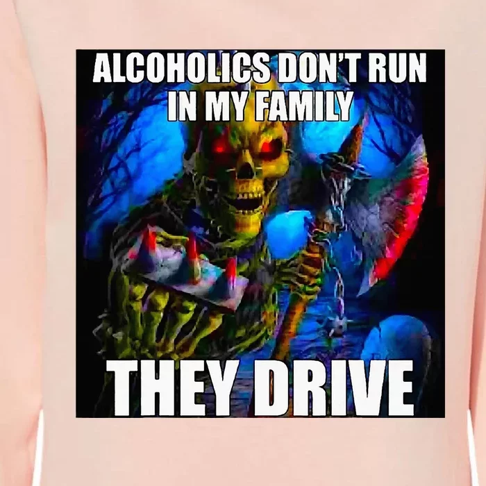 Alcoholics DonT Run In My Family They Drive Womens California Wash Sweatshirt