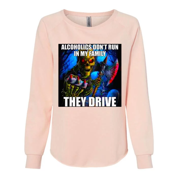 Alcoholics DonT Run In My Family They Drive Womens California Wash Sweatshirt