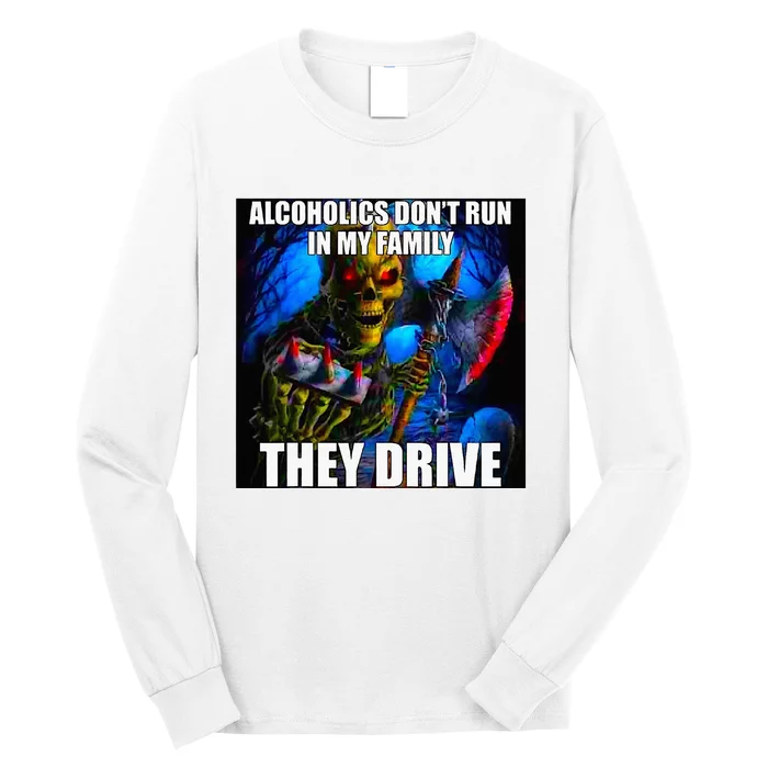 Alcoholics DonT Run In My Family They Drive Long Sleeve Shirt