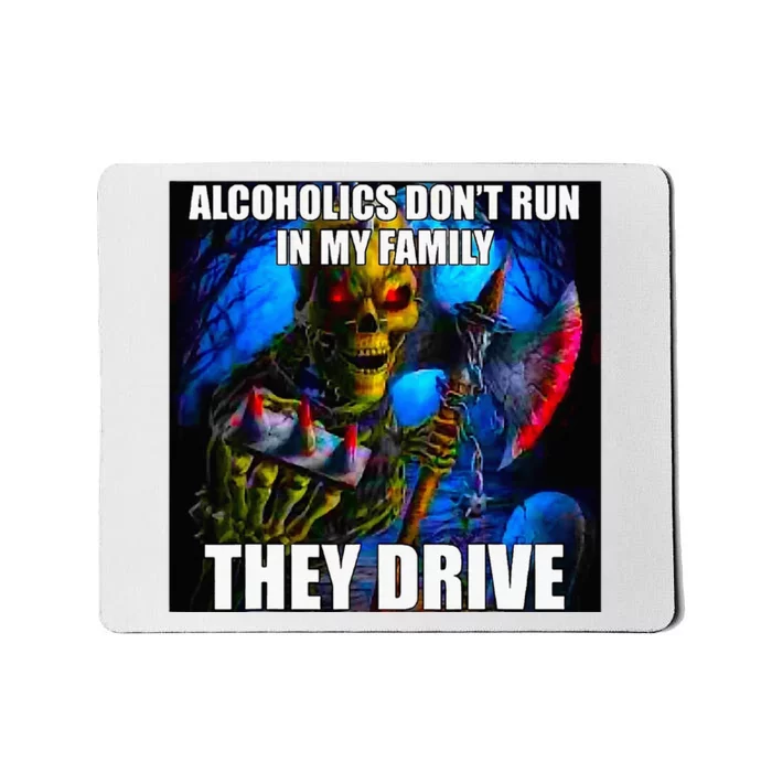 Alcoholics DonT Run In My Family They Drive Mousepad