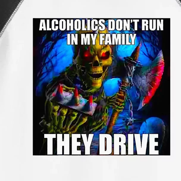 Alcoholics DonT Run In My Family They Drive Toddler Fine Jersey T-Shirt