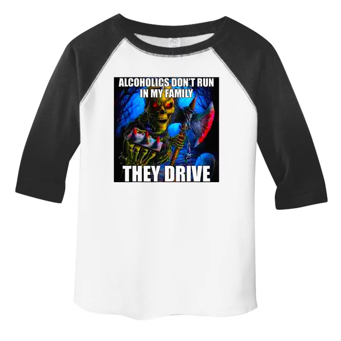 Alcoholics DonT Run In My Family They Drive Toddler Fine Jersey T-Shirt