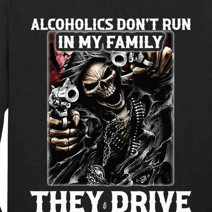 Alcoholics DonT Run In My Family They Drive Tall Long Sleeve T-Shirt