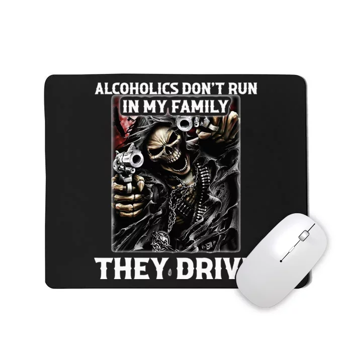 Alcoholics DonT Run In My Family They Drive Mousepad