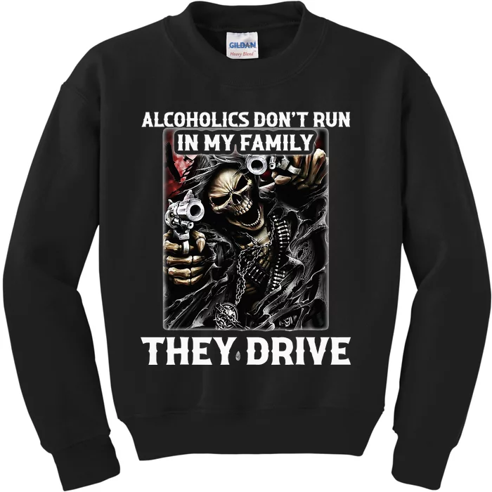 Alcoholics DonT Run In My Family They Drive Kids Sweatshirt