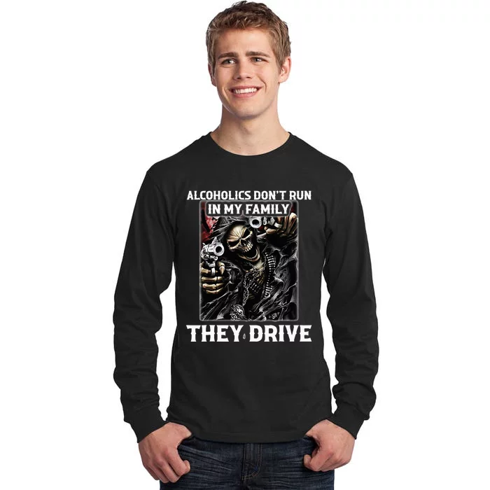 Alcoholics DonT Run In My Family They Drive Tall Long Sleeve T-Shirt