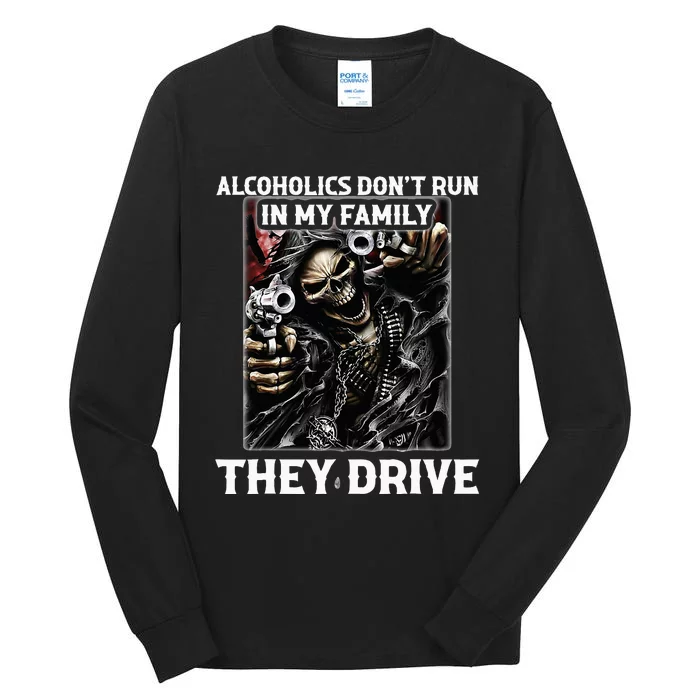 Alcoholics DonT Run In My Family They Drive Tall Long Sleeve T-Shirt