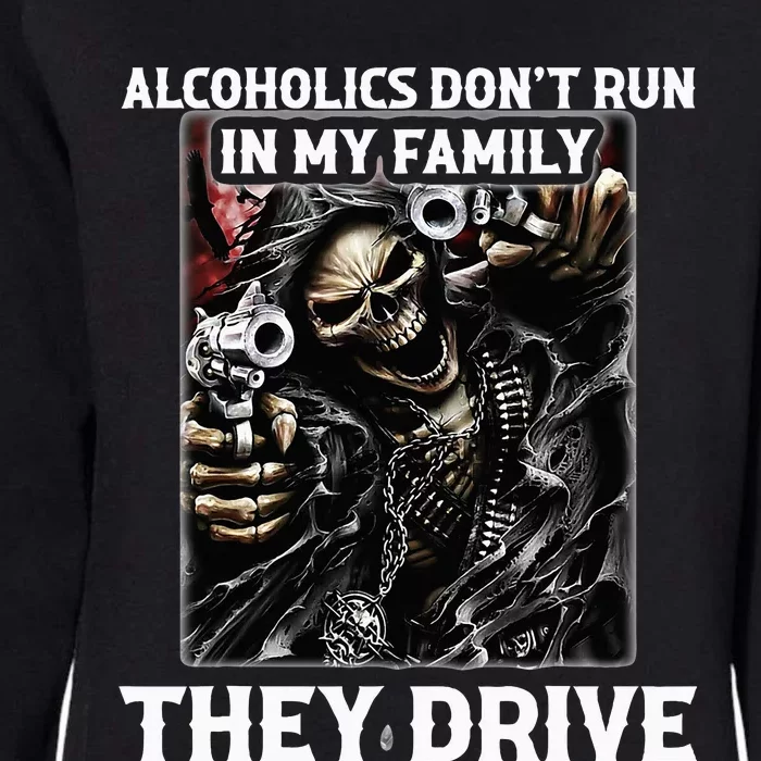 Alcoholics DonT Run In My Family They Drive Womens California Wash Sweatshirt