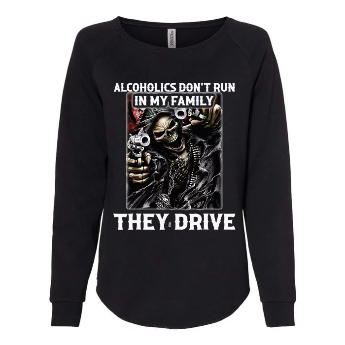 Alcoholics DonT Run In My Family They Drive Womens California Wash Sweatshirt