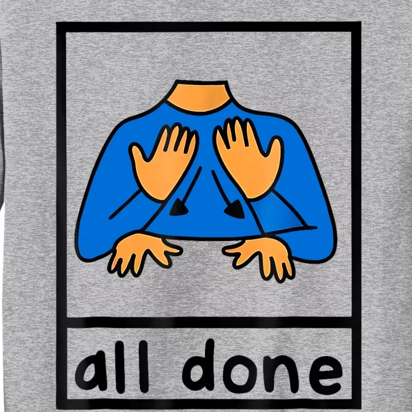 All Done Sign Language Speech Pathology Aac Sped Teacher Tall Sweatshirt