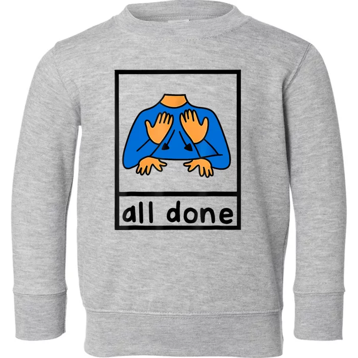 All Done Sign Language Speech Pathology Aac Sped Teacher Toddler Sweatshirt