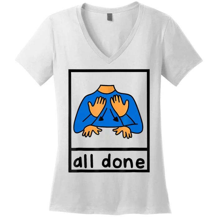 All Done Sign Language Speech Pathology Aac Sped Teacher Women's V-Neck T-Shirt