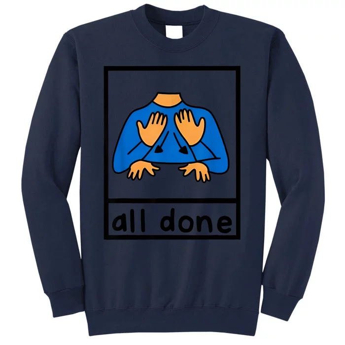 All Done Sign Language Speech Pathology Aac Sped Teacher Tall Sweatshirt