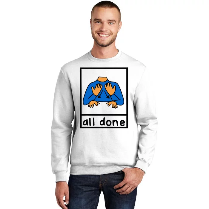 All Done Sign Language Speech Pathology Aac Sped Teacher Sweatshirt