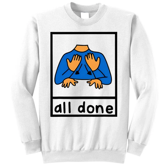 All Done Sign Language Speech Pathology Aac Sped Teacher Sweatshirt